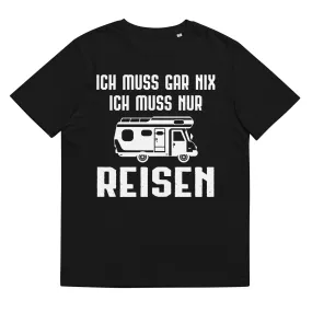 Ich Muss Gar Nix Ich Muss Nur Reisen - Herren Premium Organic T-Shirt