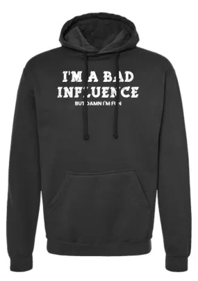 I'm A Bad Influence But Damn I'm Fun Hoodie